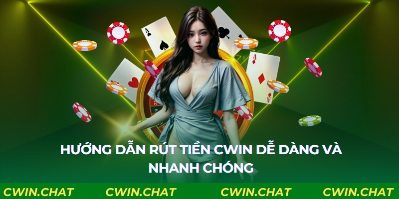 Hướng dẫn các bước rút tiền Cwin đơn giản
