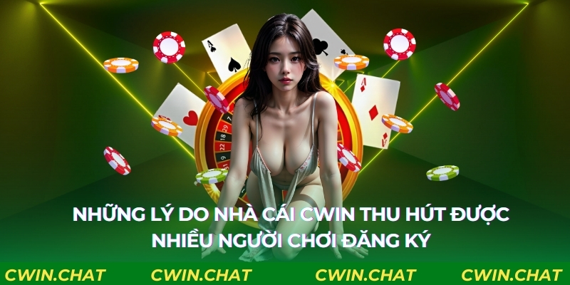 Lý do thu hút khách hàng đăng ký Cwin