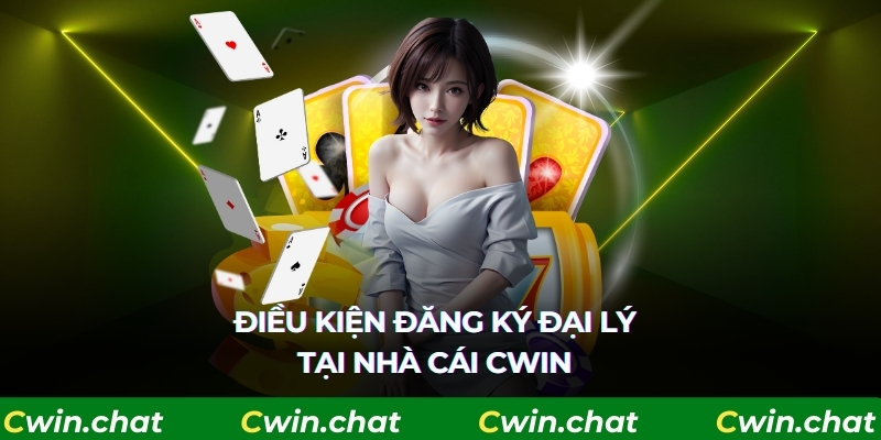 Điều kiện đăng ký đại lý tại nhà cái CWIN