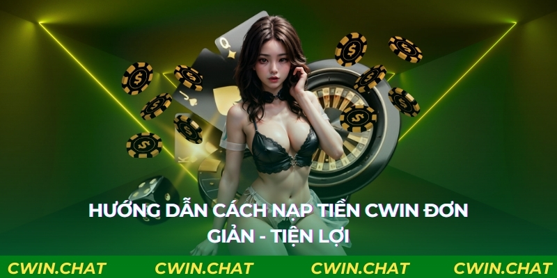 Hướng dẫn nạp tiền Cwin qua ngân hàng