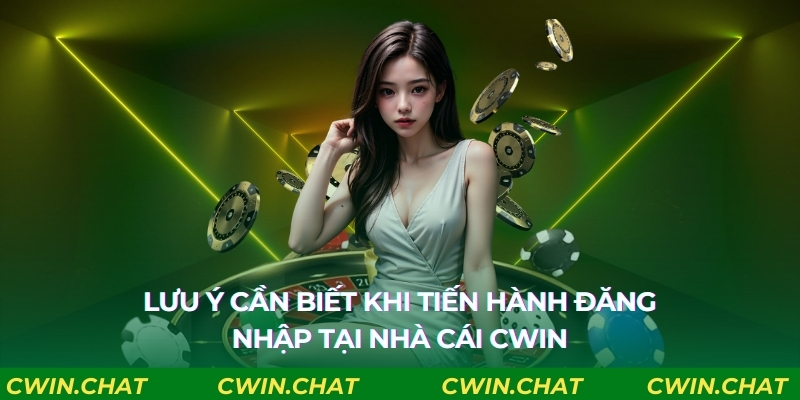 Lưu ý cần biết khi tiến hành đăng nhập tại nhà cái Cwin