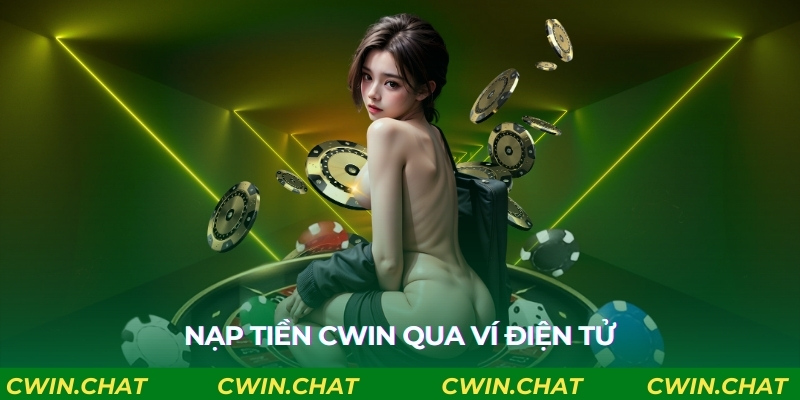 Nạp tiền Cwin qua ví điện tử