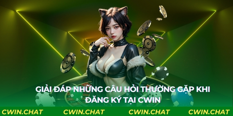 Giải đáp những câu hỏi thường gặp khi đăng ký tại Cwin