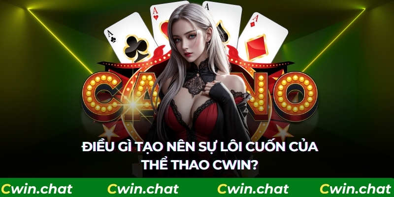 Điều gì tạo nên sự lôi cuốn của thể thao Cwin?