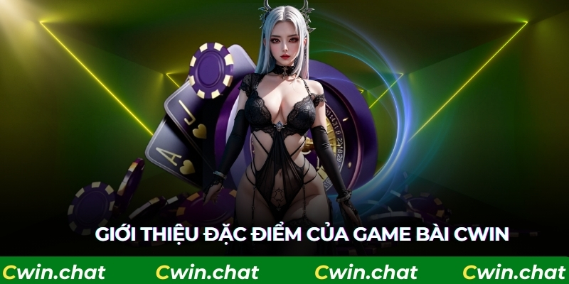 Giới thiệu đặc điểm của game Bài Cwin