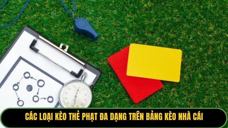 Các loại kèo thẻ phạt đa dạng trên bảng kèo nhà cái.
