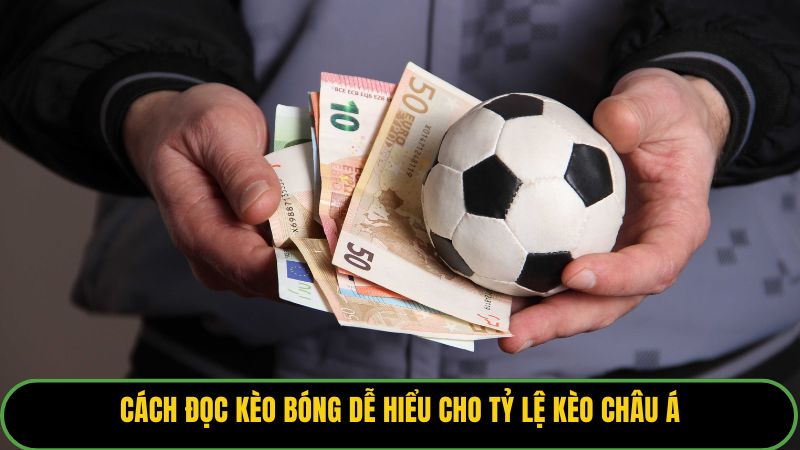 Cách đọc kèo bóng dễ hiểu cho tỷ lệ kèo Châu Á.
