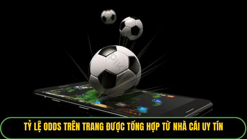 Tỷ lệ odds trên trang được tổng hợp từ nhà cái uy tín