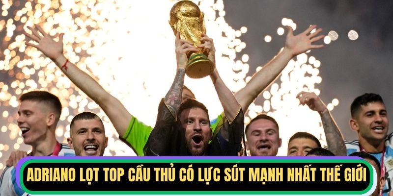 Adriano lọt top cầu thủ có lực sút mạnh nhất thế giới