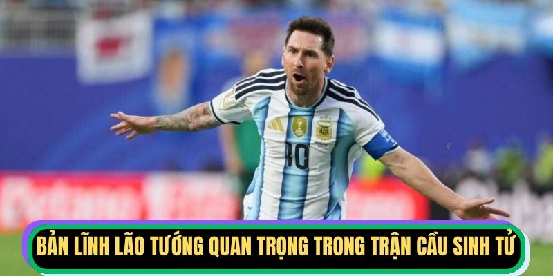 Bản lĩnh lão tướng quan trọng trong trận cầu sinh tử