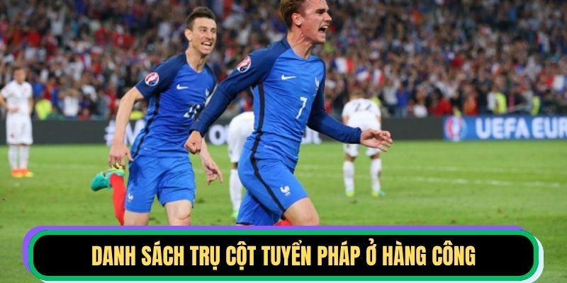 Danh sách trụ cột tuyển Pháp ở hàng công
