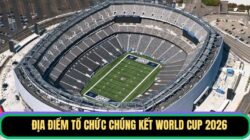 Địa Điểm Tổ Chức Chung Kết World Cup 2026 Ở Quốc Gia Nào?