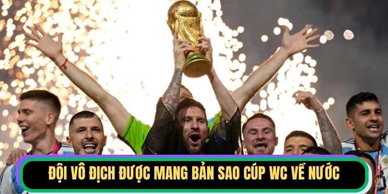 Đội vô địch được mang bản sao cúp WC về nước