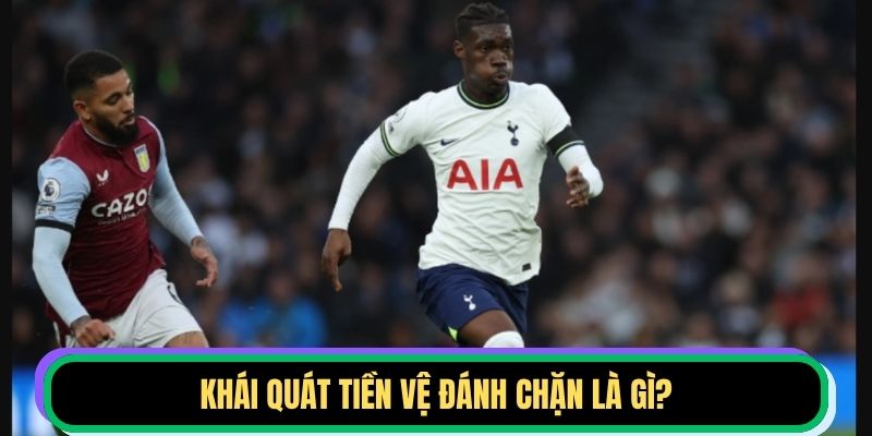 Khái quát tiền vệ đánh chặn là gì?