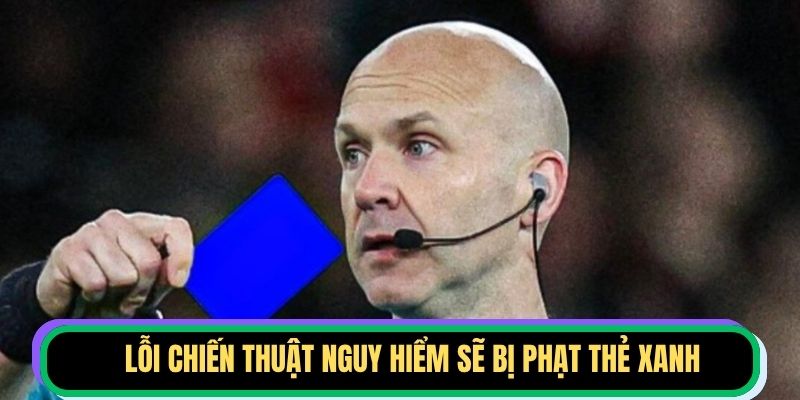 Lỗi chiến thuật nguy hiểm sẽ bị phạt thẻ xanh
