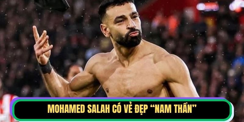 Mohamed Salah có vẻ đẹp “nam thần”