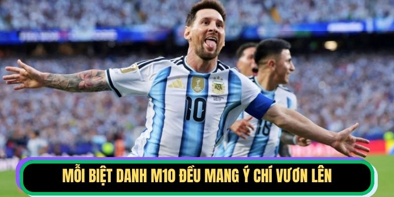 Mỗi biệt danh M10 đều mang ý chí vươn lên