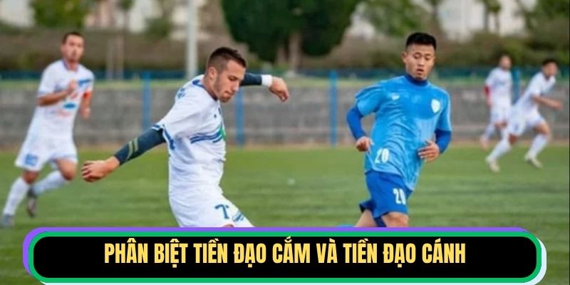Phân biệt tiền đạo cắm và tiền đạo cánh
