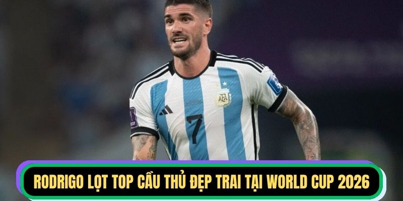 Rodrigo lọt top cầu thủ đẹp trai tại World Cup 2026