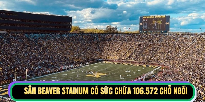 Sân Beaver Stadium có sức chứa 106.572 chỗ ngồi