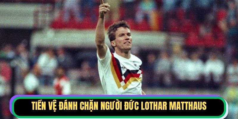 Tiền vệ đánh chặn người Đức Lothar Matthaus