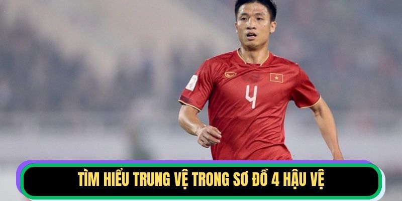 Tìm hiểu trung vệ trong sơ đồ 4 hậu vệ