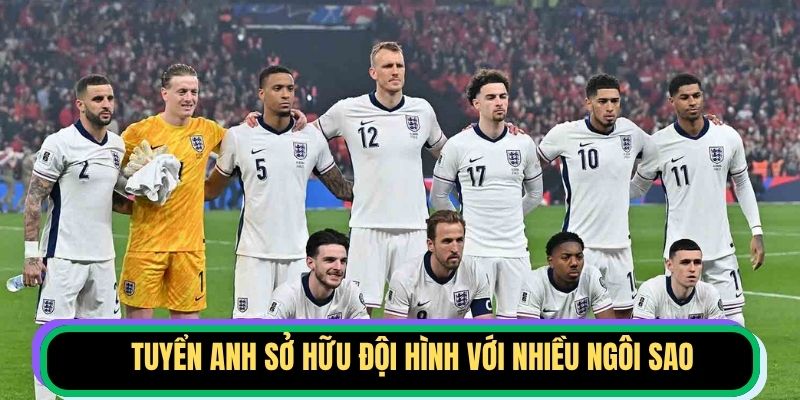 Tuyển Anh sở hữu đội hình với nhiều ngôi sao