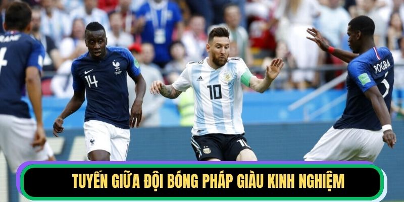 Tuyến giữa đội bóng Pháp giàu kinh nghiệm